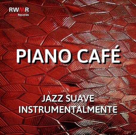 RW Café musical – Piano Cafe – Jazz suave instrumental, swing, música de fundo de restaurante, relaxamento, piano fácil de ouvir, saxofone, clarinete – 2020 【Q】【44.1kHz / 24bit】