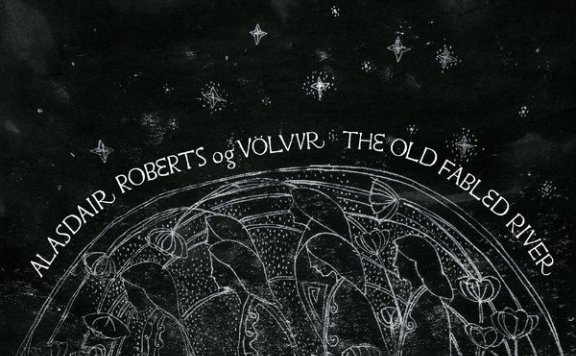 Alasdair Roberts – The Old Fabled River – 2021【Q】【48kHz / 24bit】