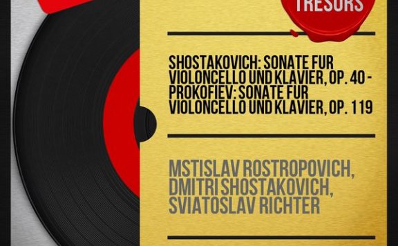 Mstislav Rostropovich – Shostakovich Sonate für Violoncello und Klavier, Op. 40 – Prokofiev Sonate für Violoncello und Klavier, Op. 119 (Collection trésors, mono version) – 1960【Q】【96kHz / 24bit】