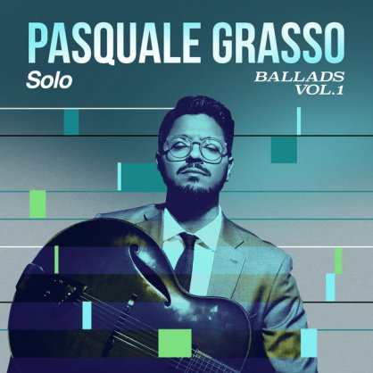 Pasquale Grasso – Solo Ballads, Vol. 1 – 2019【Q】【96kHz / 24bit】