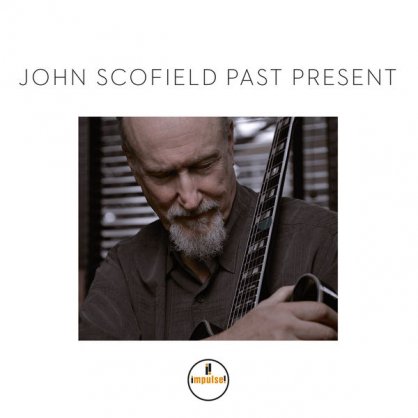 John Scofield – Past Present – 2015【Q】【96kHz / 24bit】