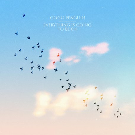 GoGo Penguin-Everything Is Going to Be OK【Q】【48kHz / 24bit】