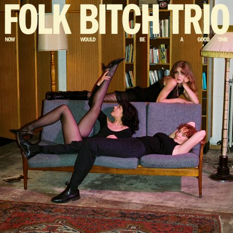 Folk Bitch Trio-Now Would Be A Good Time【Q】【96kHz / 24bit】